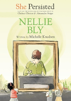She Persisted: Nellie Bly by Michelle Knudsen