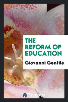The The Reform of Education; by Giovanni Gentile