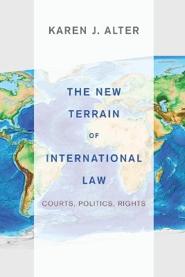 The New Terrain of International Law by Karen J. Alter