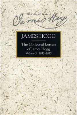 The Collected Letters of James Hogg, Volume 3, 1832-1835 by James Hogg