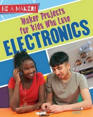 Maker Projects for Kids Who Love Electronics by Megan Kopp