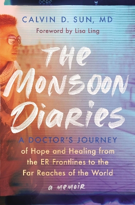 The Monsoon Diaries: A Doctor’s Journey of Hope and Healing from the ER Frontlines to the Far Reaches of the World book