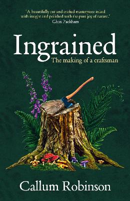 Ingrained: The making of a craftsman by Callum Robinson