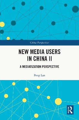 New Media Users in China II: A Mediatization Perspective by Peng Lan