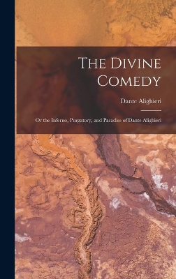 The Divine Comedy; Or the Inferno, Purgatory, and Paradise of Dante Alighieri book