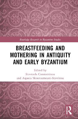Breastfeeding and Mothering in Antiquity and Early Byzantium book