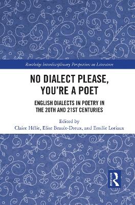 No Dialect Please, You're a Poet: English Dialect in Poetry in the 20th and 21st Centuries by Claire Hélie