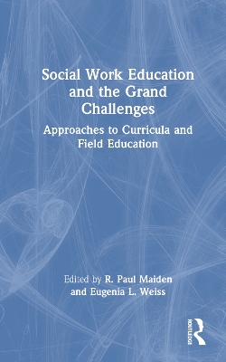 Social Work Education and the Grand Challenges: Approaches to Curricula and Field Education book