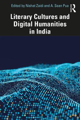 Literary Cultures and Digital Humanities in India by Nishat Zaidi