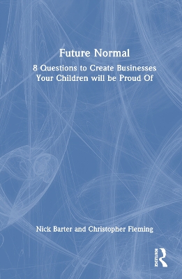 Future Normal: 8 Questions to Create Businesses Your Children will be Proud Of book