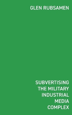 Subvertising the Military Industrial Media Complex: Détournement in Glen Rubsamen's War Series book