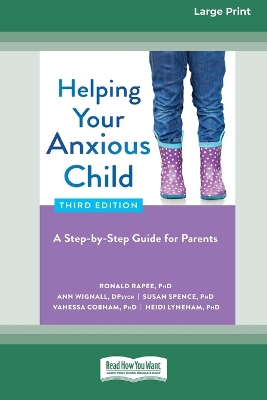 Helping Your Anxious Child: A Step-by-Step Guide for Parents (16pt Large Print Edition) by Ronald Rapee