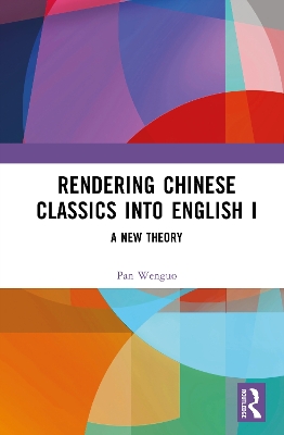Rendering Chinese Classics into English I: A New Theory book