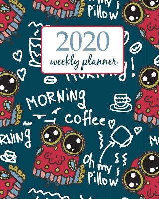 2020 Weekly Planner: Calendar Schedule Organizer Appointment Journal Notebook and Action day With Inspirational Quotes cute owls design by Creative Art Planners