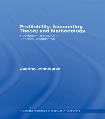 Profitability, Accounting Theory and Methodology: The Selected Essays of Geoffrey Whittington by Geoffrey Whittington