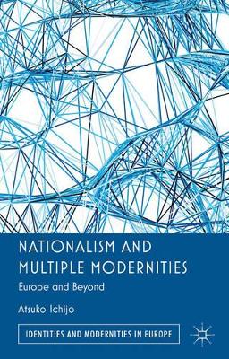 Nationalism and Multiple Modernities: Europe and Beyond by Atsuko Ichijo