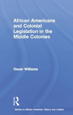 African Americans and Colonial Legislation in the Middle Colonies book