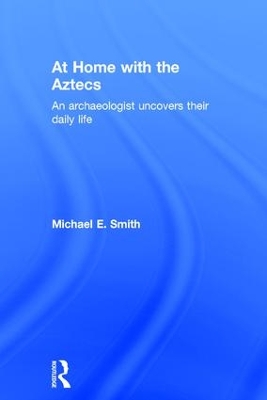 At Home with the Aztecs by Michael Smith