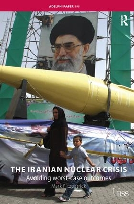 The Iranian Nuclear Crisis by Mark Fitzpatrick