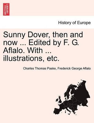 Sunny Dover, Then and Now ... Edited by F. G. Aflalo. with ... Illustrations, Etc. book