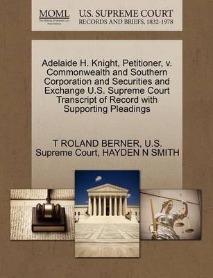 Adelaide H. Knight, Petitioner, V. Commonwealth and Southern Corporation and Securities and Exchange U.S. Supreme Court Transcript of Record with Supporting Pleadings book