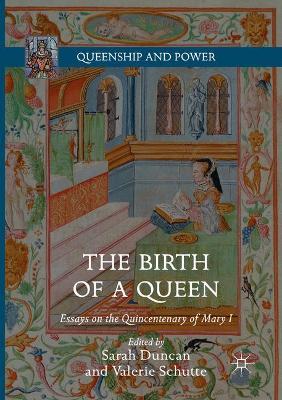 The The Birth of a Queen: Essays on the Quincentenary of Mary I by Sarah Duncan