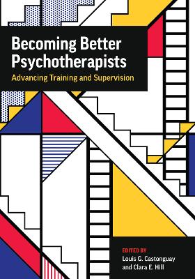 Becoming Better Psychotherapists: Advancing Training and Supervision book