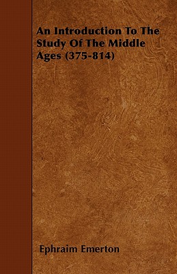 An Introduction To The Study Of The Middle Ages (375-814) book