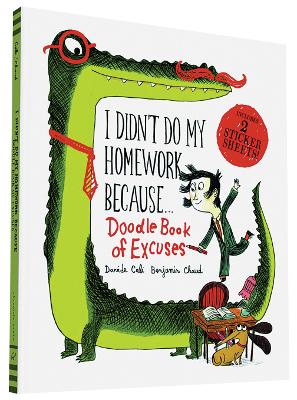 I Didn't Do My Homework Because Doodle Book of Excuses by Benjamin Chaud