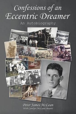 Confessions of an Eccentric Dreamer: An Autobiography by Peter James McLean