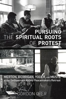 Pursuing the Spiritual Roots of Protest by Gordon Oyer