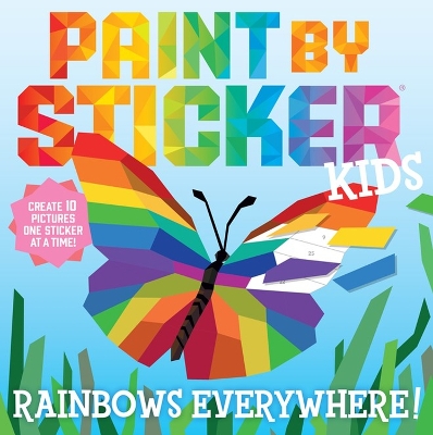 Paint by Sticker Kids: Rainbows Everywhere!: Create 10 Pictures One Sticker at a Time! book