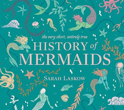 The Very Short, Entirely True History of Mermaids book