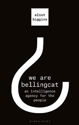 We Are Bellingcat: An Intelligence Agency for the People book