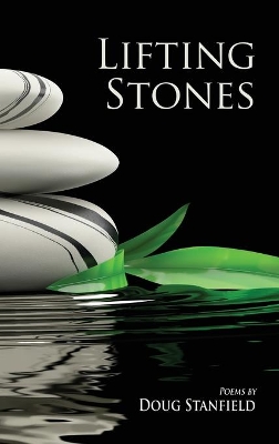 Lifting Stones: Poems by Doug Stanfield