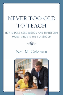 Never Too Old to Teach by Neil M. Goldman