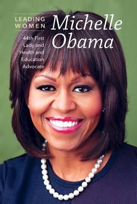 Michelle Obama: 44th First Lady and Health and Education Advocate by Kezia Endsley