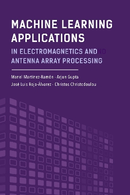 Machine Learning Applications in Electromagnetics and Antenna Array Processing book