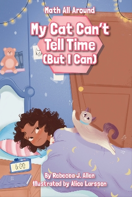 My Cat Can’t Tell Time (But I Can) by Rebecca J. Allen