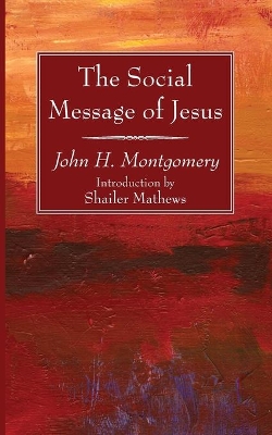 The Social Message of Jesus by John H Montgomery