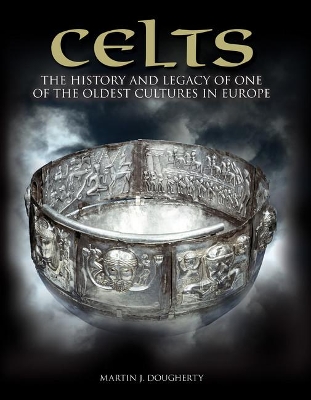 Celts: The History and Legacy of One of the Oldest Cultures in Europe by Martin J Dougherty