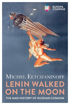 Lenin Walked on the Moon: The Mad History of Russian Cosmism book