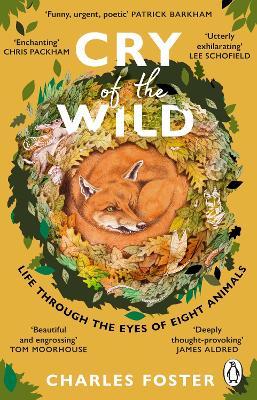 Cry of the Wild: Life through the eyes of eight animals by Charles Foster