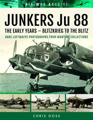 Junkers Ju 88 the Luftwaffe's Most Versatile Aircraft by Chris Goss