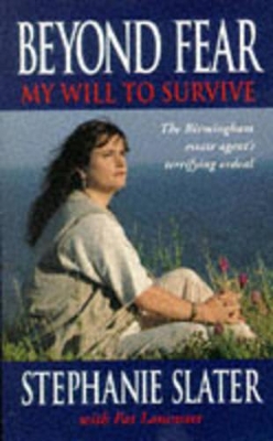 Beyond Fear: My Will to Survive by Stephanie Slater