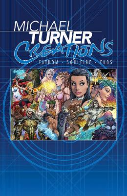 Michael Turner Creations Hardcover: Featuring Fathom, Soulfire, and Ekos by Michael Turner