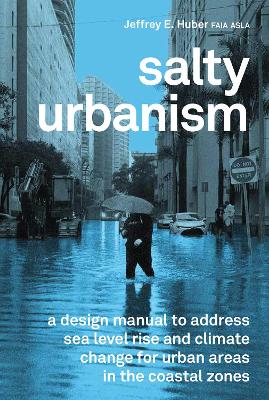 Salty Urbanism: a design manual to address sea level rise and climate change for urban areas in the coastal zones book