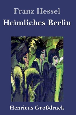 Heimliches Berlin (Großdruck) by Franz Hessel