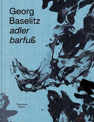 Georg Baselitz: Adler Barfuß book