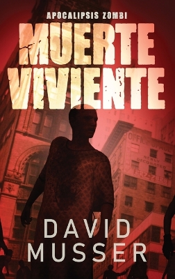 Muerte Viviente - Apocalipsis Zombi by David Musser
